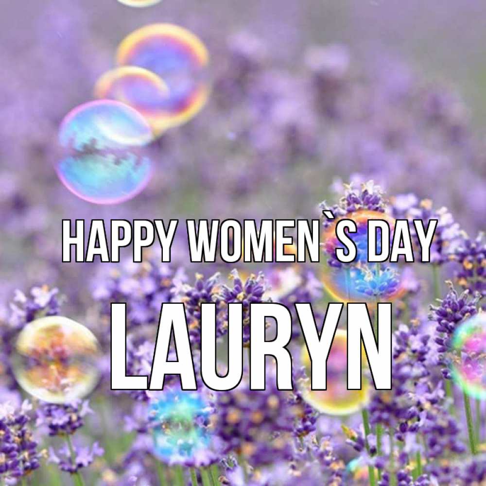 Greetings card с именем, Lauryn happy women`s day цветы Greetings with text for free download 